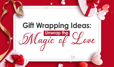 Gift Wrapping Ideas: Unwrap the Magic of Love