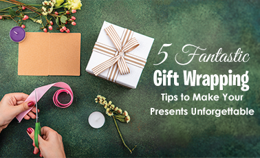 5 Fantastic Gift Wrapping Tips to Make Your Presents Unforgettable