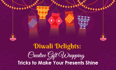 Diwali Delights: Creative Gift Wrapping Tricks to Make Your Presents Shine