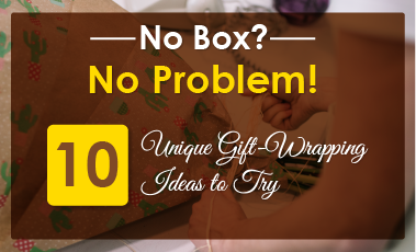 No Box? No Problem! 10 Unique Gift-Wrapping Ideas to Try