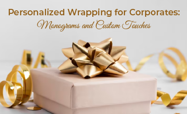 Personalized Gift Wrapping For Corporates: Monograms And Custom Touches