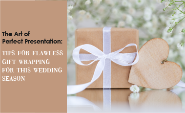 The Art of Perfect Presentation: Tips for Flawless Gift Wrapping for this Wedding Season