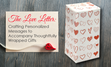 The Love Letter: Crafting Personalized Messages to Accompany Thoughtfully Wrapped Gifts